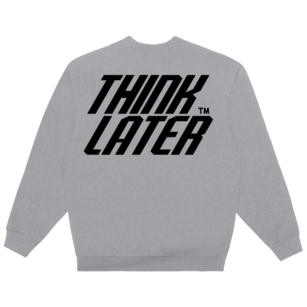 THINK LATER sweatshirt